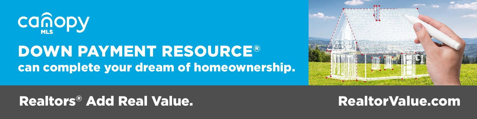 Canopy_RealtorValue-02 1600x400 03-20-24 Down Payment Resource can complete your dream of homeownership.